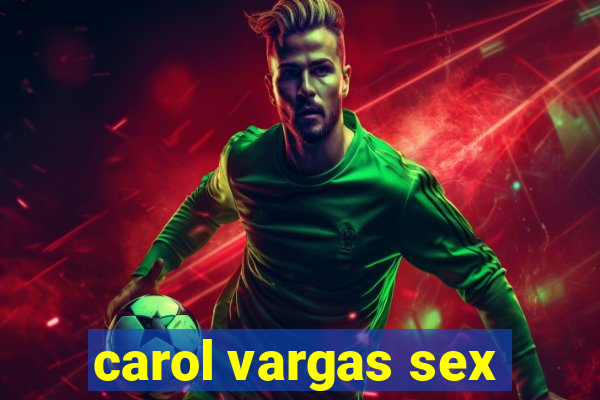 carol vargas sex